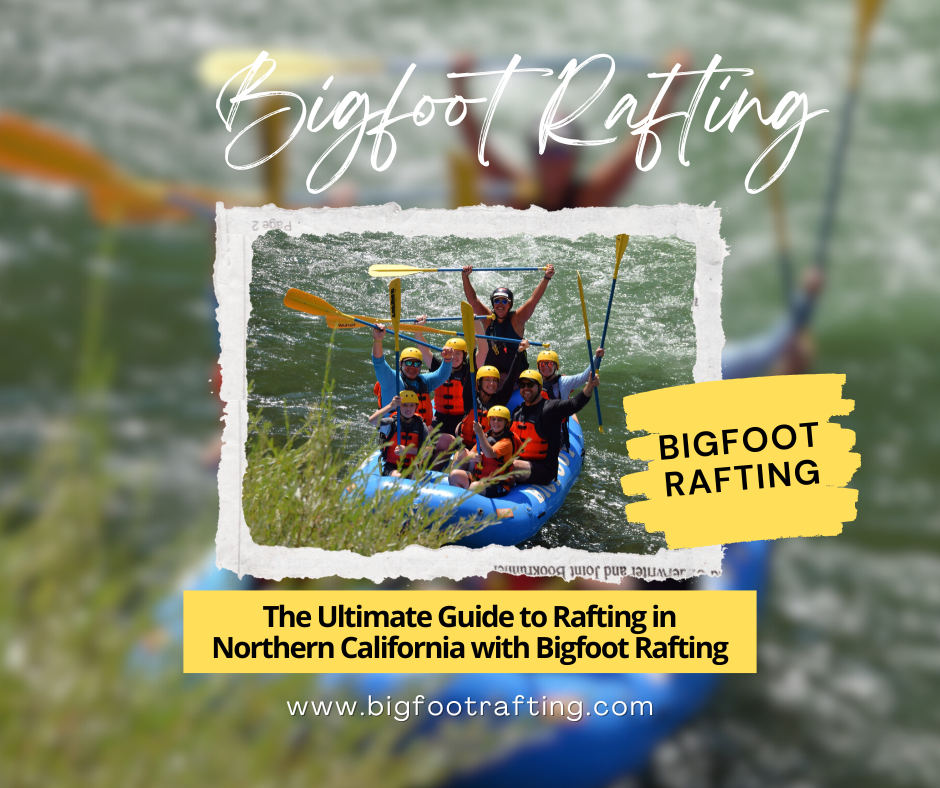 The Ultimate Guide to Rafting in Northern California with Bigfoot Rafting