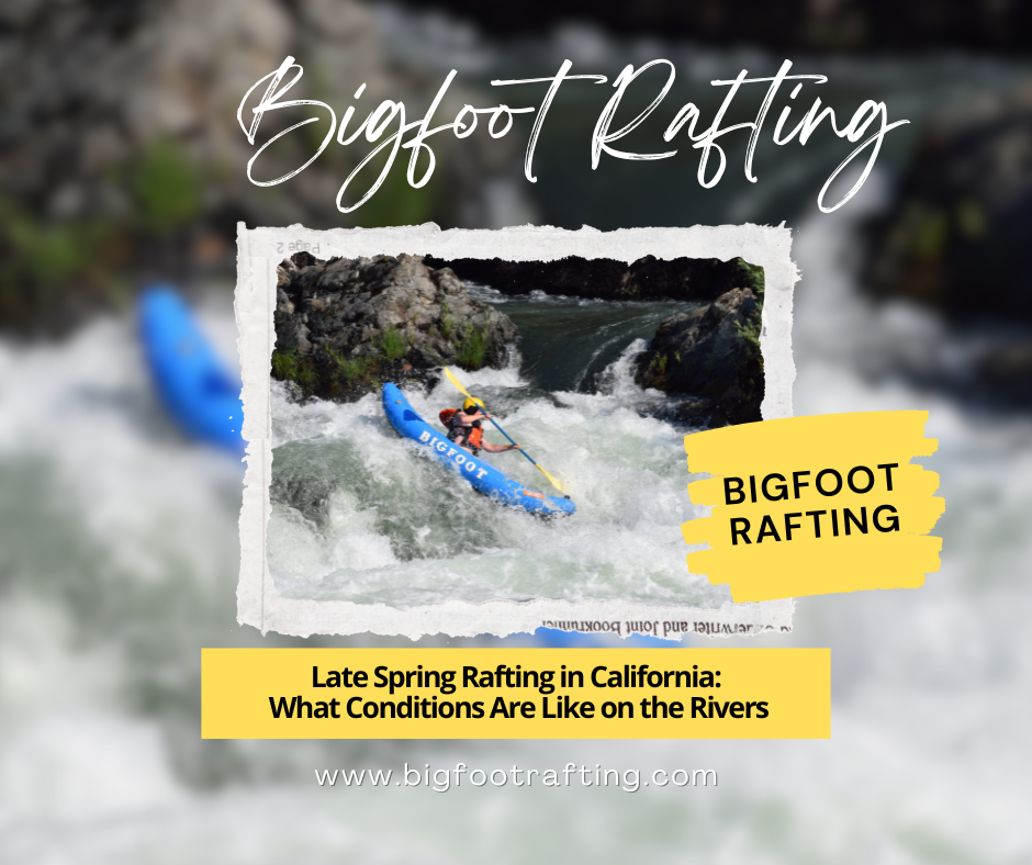 Late Spring Rafting in California: What Conditions Are Like on the Rivers